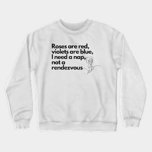 Anti Valentine's Day: I just need a nap. Crewneck Sweatshirt